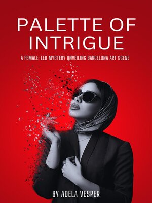 cover image of Palette of Intrigue--A Female-Led Mystery Unveiling Barcelona Art Scene